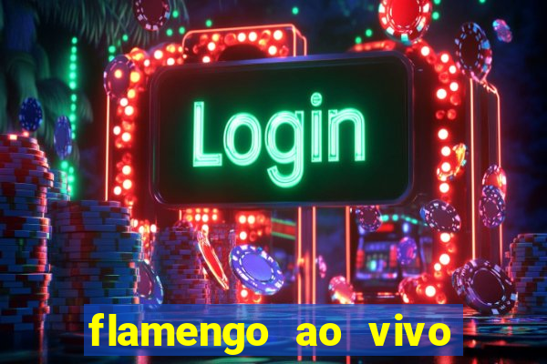 flamengo ao vivo multi canais